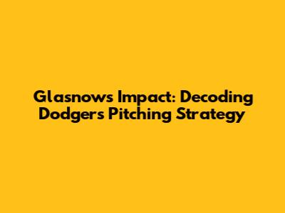 Glasnow's Impact: Decoding Dodgers' Pitching Strategy