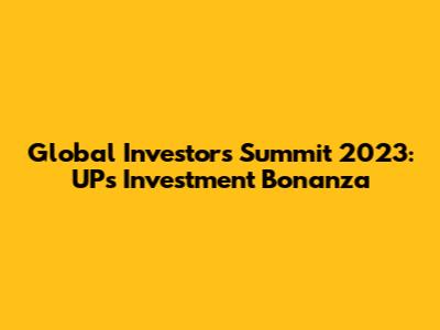 Global Investors Summit 2023: UP's Investment Bonanza