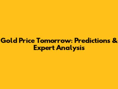 Gold Price Tomorrow: Predictions & Expert Analysis