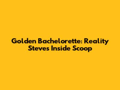 Golden Bachelorette: Reality Steve's Inside Scoop