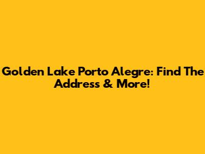 Golden Lake Porto Alegre: Find The Address & More!