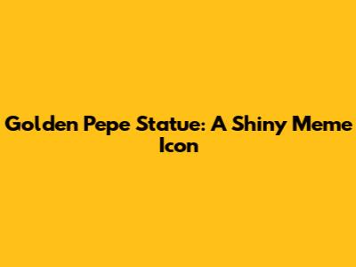 Golden Pepe Statue: A Shiny Meme Icon