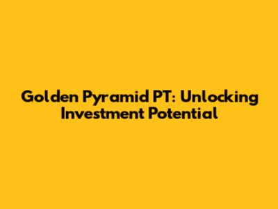 Golden Pyramid PT: Unlocking Investment Potential