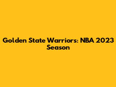 Golden State Warriors: NBA 2023 Season