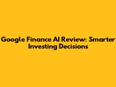 Google Finance AI Review: Smarter Investing Decisions