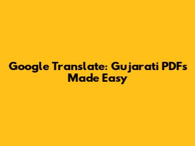 Google Translate: Gujarati PDFs Made Easy