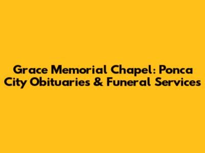 Grace Memorial Chapel: Ponca City Obituaries & Funeral Services