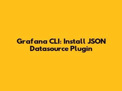 Grafana CLI: Install JSON Datasource Plugin