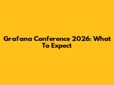 Grafana Conference 2026: What To Expect