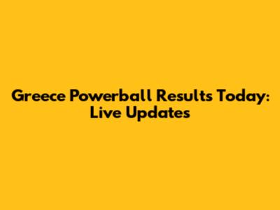 Greece Powerball Results Today: Live Updates