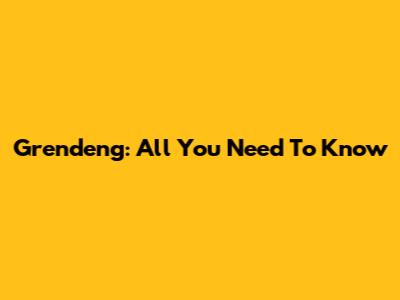 Grendeng: All You Need To Know