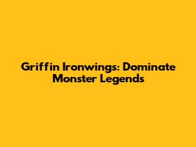 Griffin Ironwings: Dominate Monster Legends