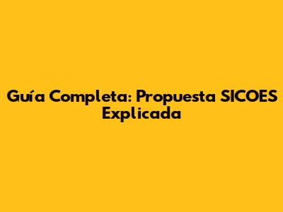 Guía Completa: Propuesta SICOES Explicada