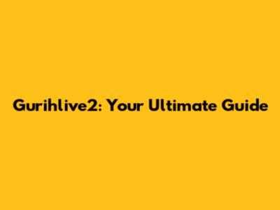 Gurihlive2: Your Ultimate Guide