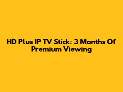HD Plus IP TV Stick: 3 Months Of Premium Viewing