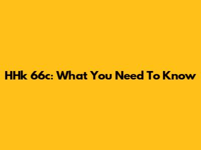HHk 66c: What You Need To Know