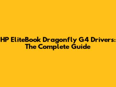 HP EliteBook Dragonfly G4 Drivers: The Complete Guide