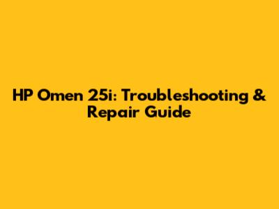 HP Omen 25i: Troubleshooting & Repair Guide
