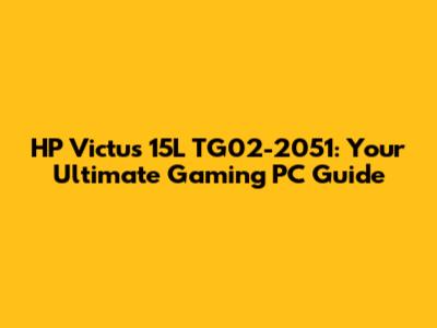 HP Victus 15L TG02-2051: Your Ultimate Gaming PC Guide