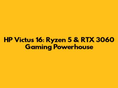 HP Victus 16: Ryzen 5 & RTX 3060 Gaming Powerhouse