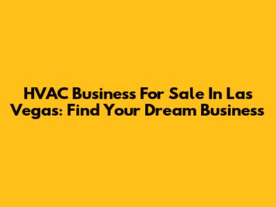 HVAC Business For Sale In Las Vegas: Find Your Dream Business