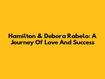 Hamilton & Debora Rabelo: A Journey Of Love And Success