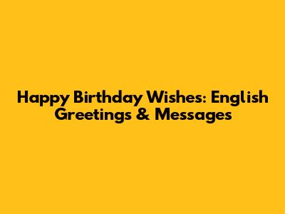 Happy Birthday Wishes: English Greetings & Messages