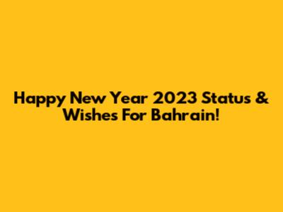 Happy New Year 2023 Status & Wishes For Bahrain!
