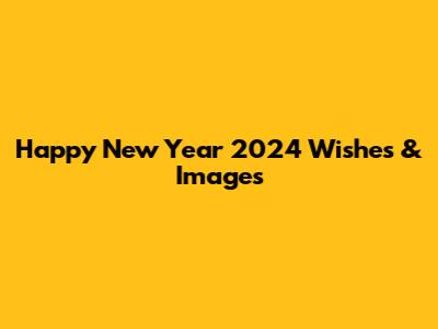 Happy New Year 2024 Wishes & Images