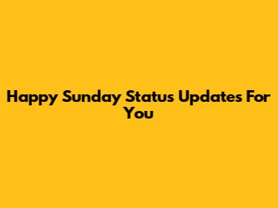 Happy Sunday Status Updates For You