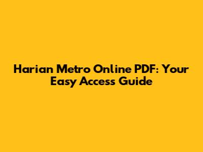 Harian Metro Online PDF: Your Easy Access Guide