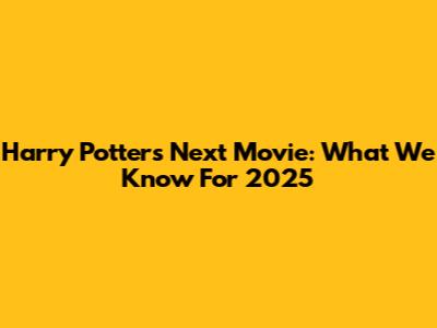 Harry Potter's Next Movie: What We Know For 2025