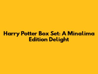 Harry Potter Box Set: A Minalima Edition Delight