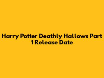 Harry Potter Deathly Hallows Part 1 Release Date