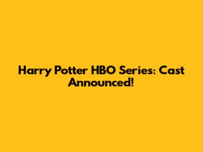 Harry Potter HBO Series: Cast Announced!