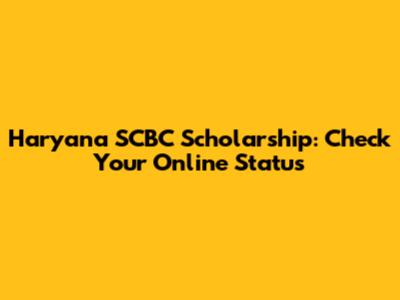 Haryana SCBC Scholarship: Check Your Online Status