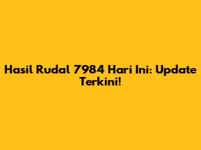 Hasil Rudal 7984 Hari Ini: Update Terkini!