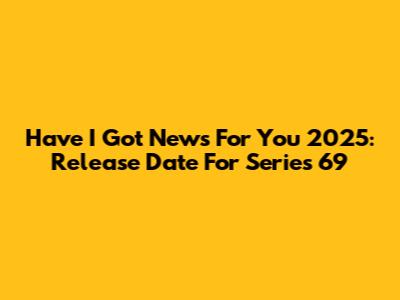 Have I Got News For You 2025: Release Date For Series 69