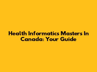 Health Informatics Masters In Canada: Your Guide