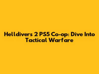 Helldivers 2 PS5 Co-op: Dive Into Tactical Warfare