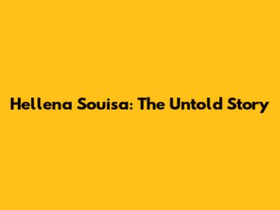 Hellena Souisa: The Untold Story