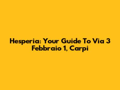 Hesperia: Your Guide To Via 3 Febbraio 1, Carpi