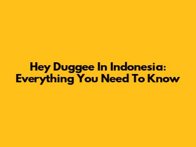 Hey Duggee In Indonesia: Everything You Need To Know