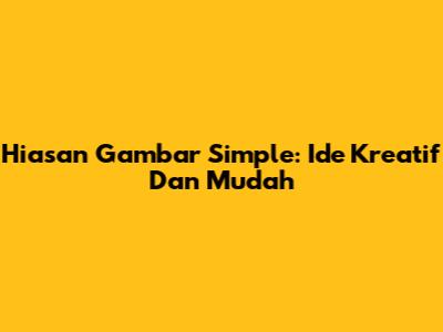 Hiasan Gambar Simple: Ide Kreatif Dan Mudah