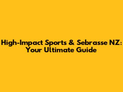 High-Impact Sports & Sebrasse NZ: Your Ultimate Guide