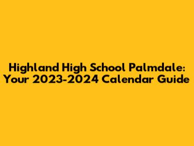 Highland High School Palmdale: Your 2023-2024 Calendar Guide