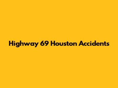 Highway 69 Houston Accidents