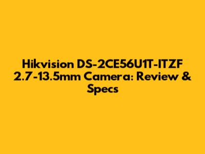 Hikvision DS-2CE56U1T-ITZF 2.7-13.5mm Camera: Review & Specs