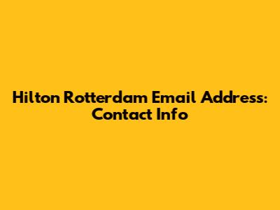 Hilton Rotterdam Email Address: Contact Info