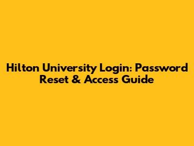 Hilton University Login: Password Reset & Access Guide